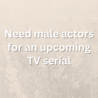 Need male actors for an upcoming TV serial