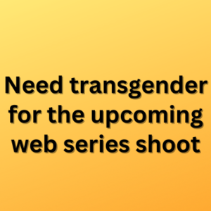 Need transgender for the upcoming web series shoot