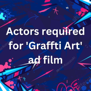 Actors required for 'Graffti Art' ad film