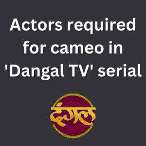 Actors required for cameo in 'Dangal TV' serial