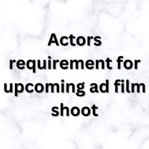 Actors requirement for upcoming ad film shoot