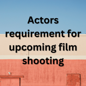 Actors requirement for upcoming film shooting