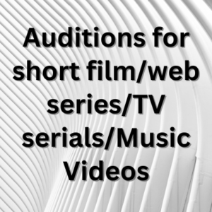 Auditions for short filmweb seriesTV serialsMusic Videos