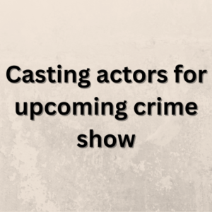 Casting actors for upcoming crime show