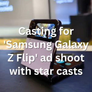 Casting for 'Samsung Galaxy Z Flip' ad shoot with star casts