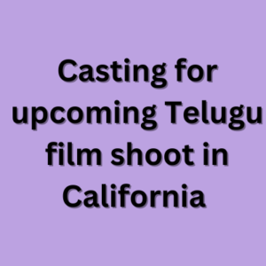 Casting for upcoming Telugu film shoot in California 