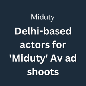 Delhi-based actors for 'Miduty' Av ad shoots