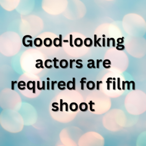Good-looking actors are required for film shoot