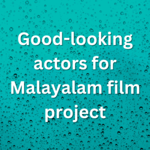 Good-looking actors for Malayalam film project