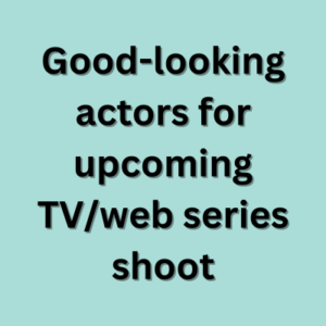 Good-looking actors for upcoming TVweb series shoot