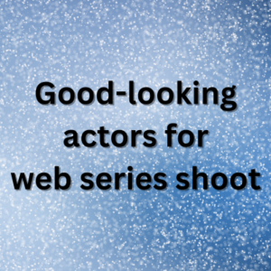 Good looking actors for web series shoot