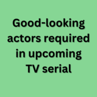 Good-looking actors required in upcoming TV serial