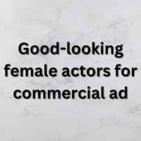 Good-looking female actors for commercial ad