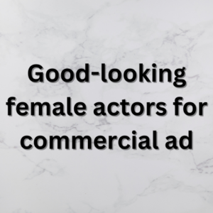 Good-looking female actors for commercial ad