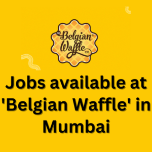 Jobs available at 'Belgian Waffle' in Mumbai