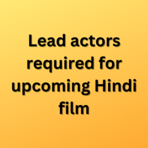 Lead actors required for upcoming Hindi film