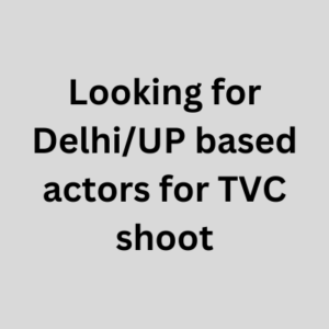 Looking for DelhiUP based actors for TVC shoot