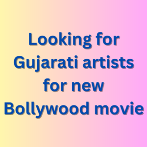 Looking for Gujarati artists for new Bollywood movie