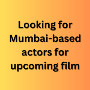Looking for Mumbai-based actors for upcoming film