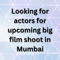 Looking for actors for upcoming big film shoot in Mumbai