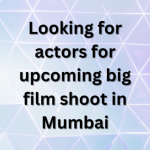 Looking for actors for upcoming big film shoot in Mumbai