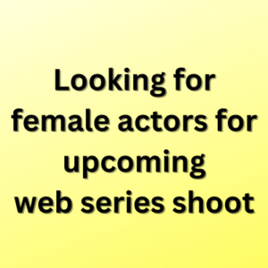 Looking for female actors for upcoming web series shoot