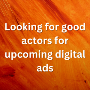 Looking for good actors for upcoming digital ads