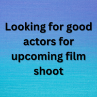 Looking for good actors for upcoming film shoot