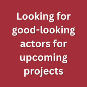Looking for good-looking actors for upcoming projects