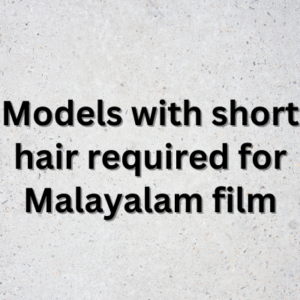Models with short hair required for Malayalam film