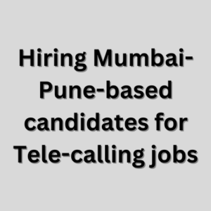 Mumbai-Pune-based candidates for Tele-calling jobs