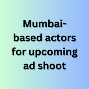 Mumbai-based actors for upcoming ad shoot