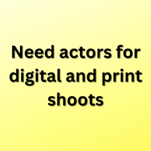 Need actors for digital and print shoots