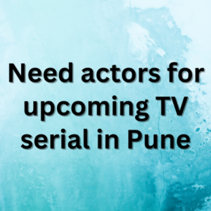 Need actors for upcoming TV serial in Pune