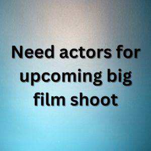 Need actors for upcoming big film shoot