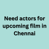 Need actors for upcoming film in Chennai
