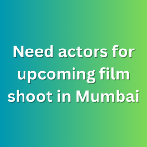 Need actors for upcoming film shoot in Mumbai