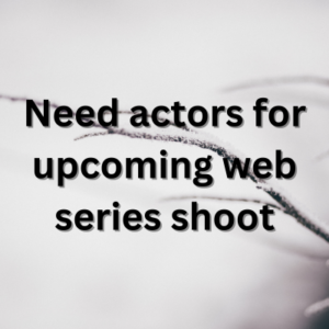Need actors for upcoming web series shoot