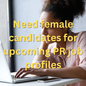 Need female candidates for upcoming PR job profiles