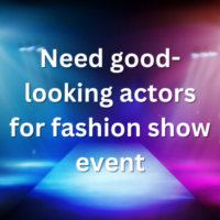 Need good-looking actors for fashion show event