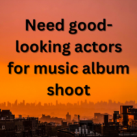 Need good-looking actors for music album shoot