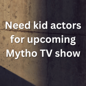 Need kid actors for upcoming Mytho TV show