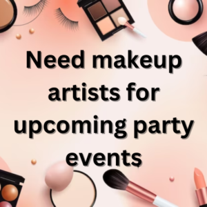 Need makeup artists for upcoming party events