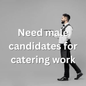 Need male candidates for catering work