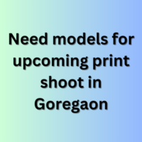 Need models for upcoming print shoot in Goregaon