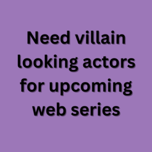 Need villain looking actors for web series
