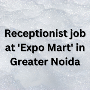 Receptionist job at 'Expo Mart' in Greater Noida