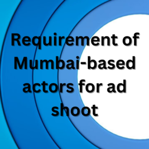 Requirement of Mumbai-based actors for ad shoot