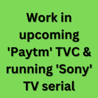 Work in upcoming 'Paytm' TVC & running 'Sony' TV serial