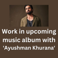 Work in upcoming music album with 'Ayushman Khurana'